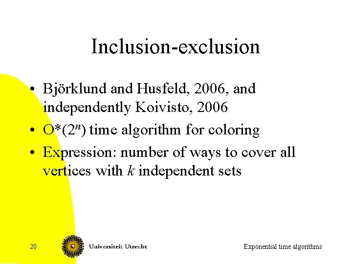 Inclusion-exclusion • Björklund and Husfeld, 2006, and independently Koivisto, 2006 • O*(2 n) time