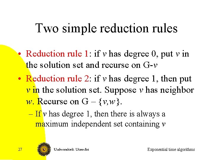 Two simple reduction rules • Reduction rule 1: if v has degree 0, put