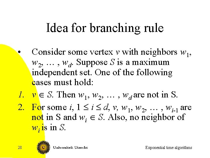 Idea for branching rule • Consider some vertex v with neighbors w 1, w