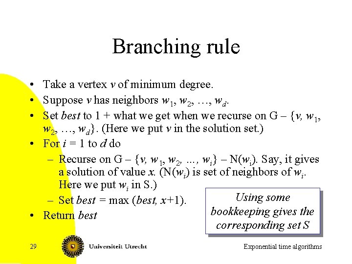 Branching rule • Take a vertex v of minimum degree. • Suppose v has