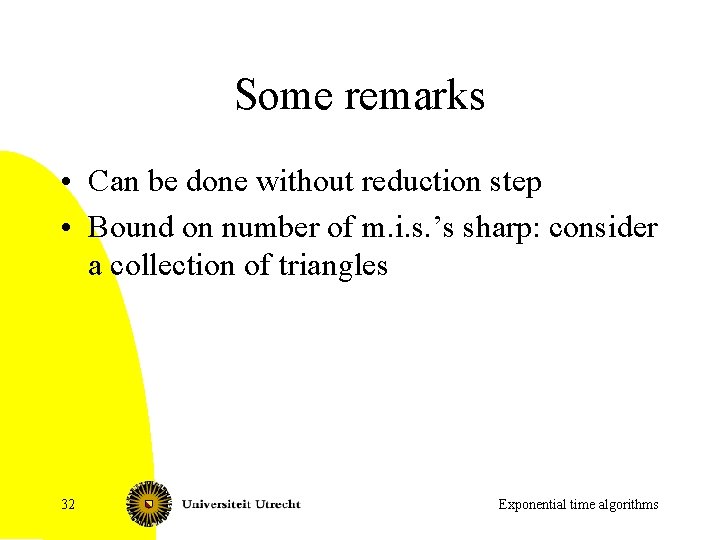 Some remarks • Can be done without reduction step • Bound on number of
