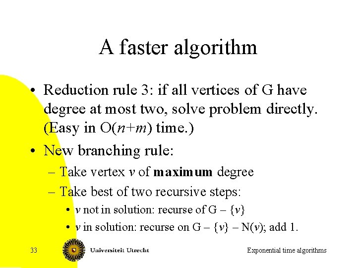 A faster algorithm • Reduction rule 3: if all vertices of G have degree