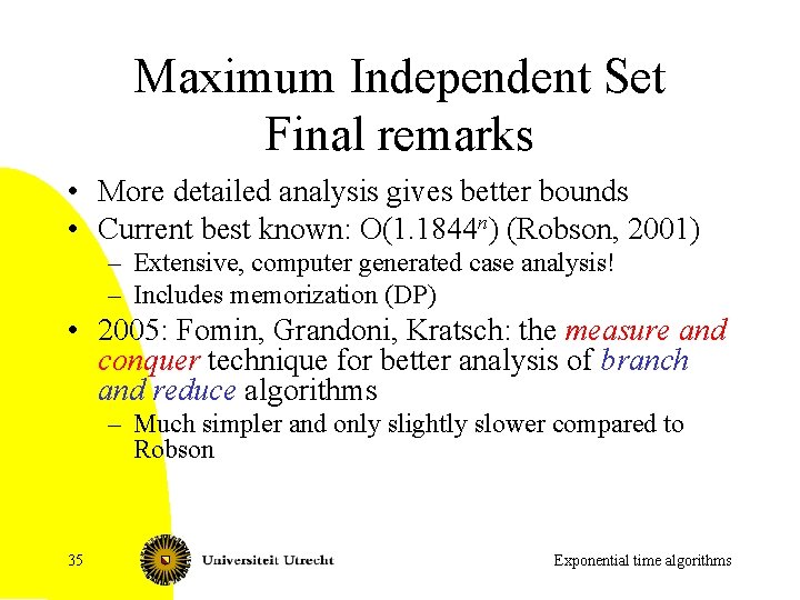 Maximum Independent Set Final remarks • More detailed analysis gives better bounds • Current