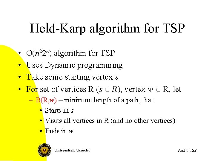 Held-Karp algorithm for TSP • • O(n 22 n) algorithm for TSP Uses Dynamic