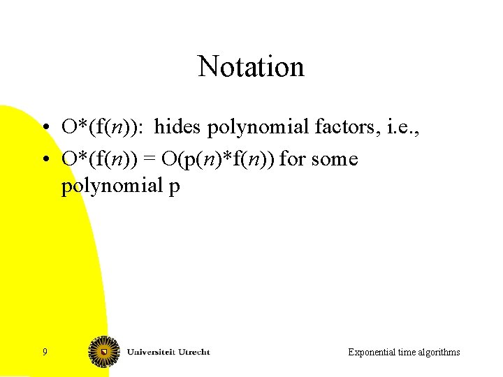 Notation • O*(f(n)): hides polynomial factors, i. e. , • O*(f(n)) = O(p(n)*f(n)) for