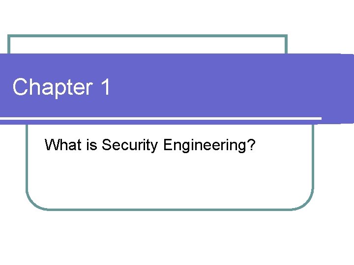 Chapter 1 What is Security Engineering? 
