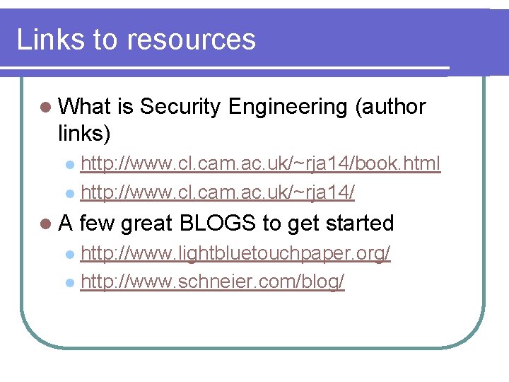 Links to resources l What is Security Engineering (author links) http: //www. cl. cam.