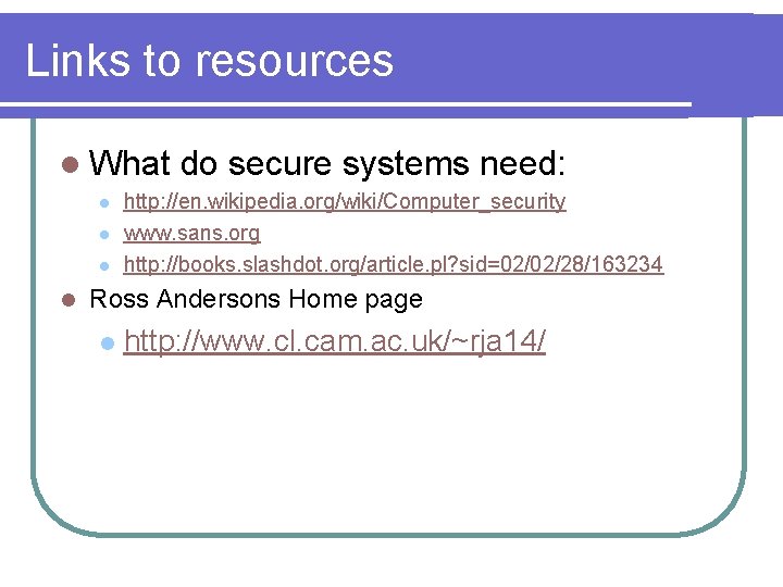 Links to resources l What l l do secure systems need: http: //en. wikipedia.