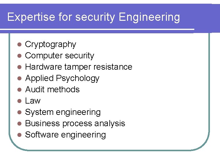 Expertise for security Engineering l l l l l Cryptography Computer security Hardware tamper