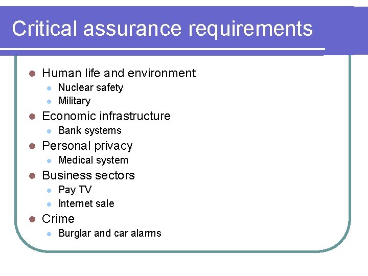 Critical assurance requirements l Human life and environment l l l Economic infrastructure l