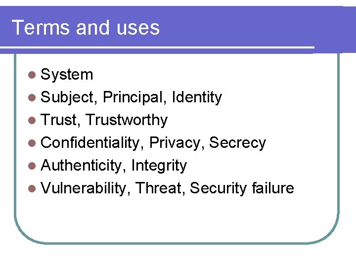 Terms and uses l System l Subject, Principal, Identity l Trust, Trustworthy l Confidentiality,