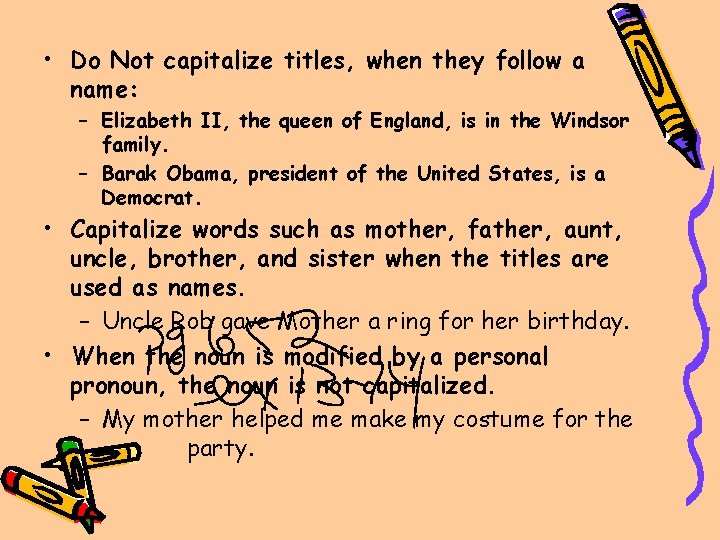  • Do Not capitalize titles, when they follow a name: – Elizabeth II,
