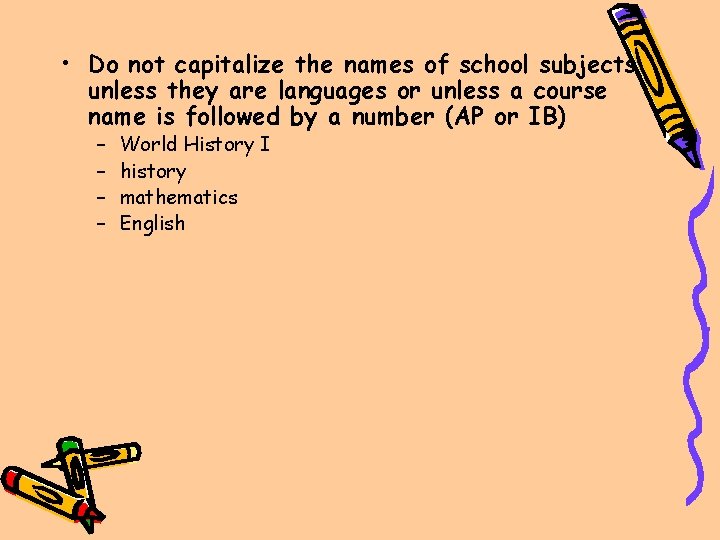  • Do not capitalize the names of school subjects unless they are languages