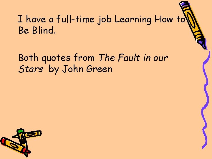 I have a full-time job Learning How to Be Blind. Both quotes from The