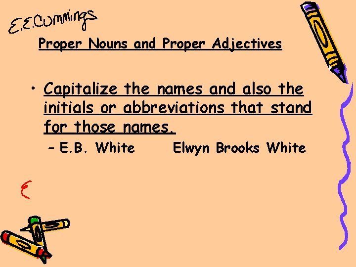 Proper Nouns and Proper Adjectives • Capitalize the names and also the initials or