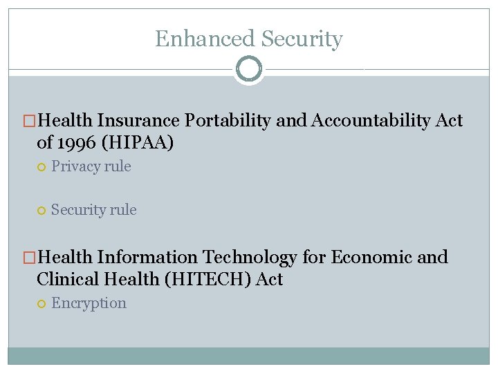 Enhanced Security �Health Insurance Portability and Accountability Act of 1996 (HIPAA) Privacy rule Security