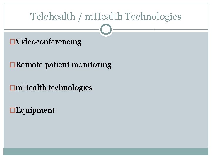 Telehealth / m. Health Technologies �Videoconferencing �Remote patient monitoring �m. Health technologies �Equipment 