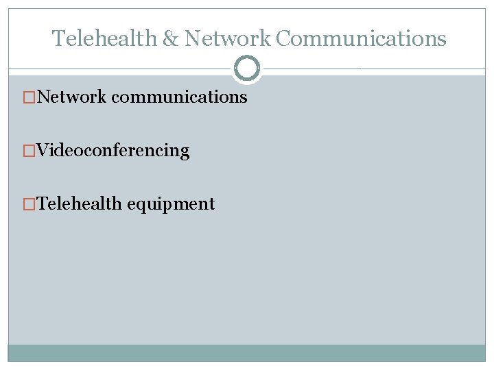 Telehealth & Network Communications �Network communications �Videoconferencing �Telehealth equipment 