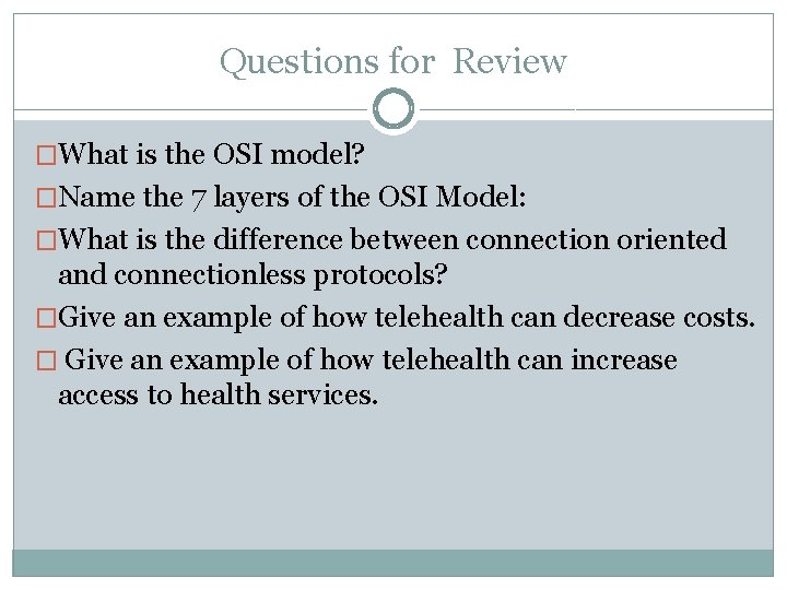 Questions for Review �What is the OSI model? �Name the 7 layers of the