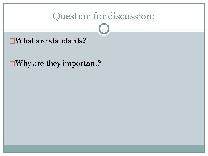 Question for discussion: �What are standards? �Why are they important? 