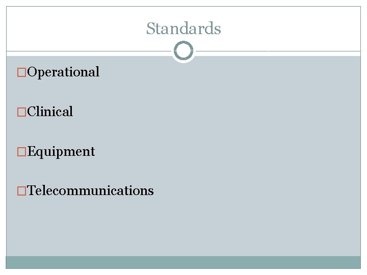 Standards �Operational �Clinical �Equipment �Telecommunications 