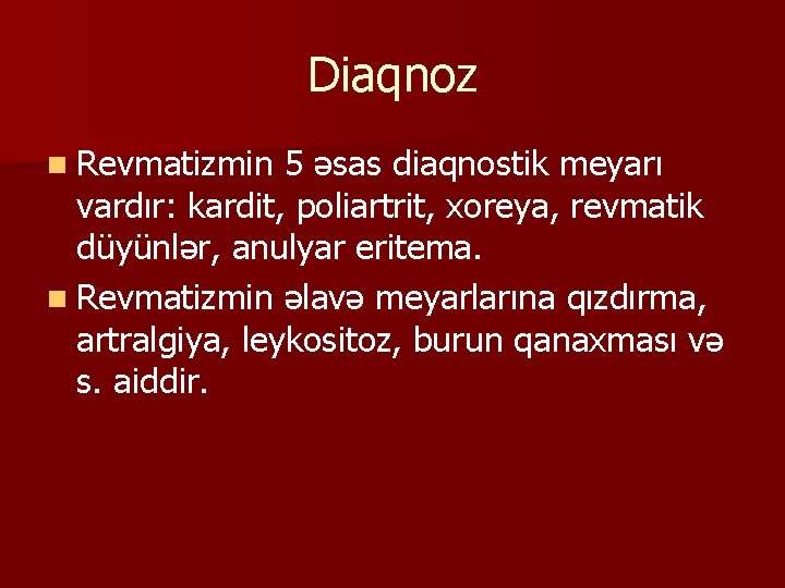 Diaqnoz n Revmatizmin 5 əsas diaqnostik meyarı vardır: kardit, poliartrit, xoreya, revmatik düyünlər, anulyar