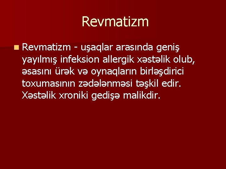 Revmatizm n Revmatizm - uşaqlar arasında geniş yayılmış infeksion allergik xəstəlik olub, əsasını ürək