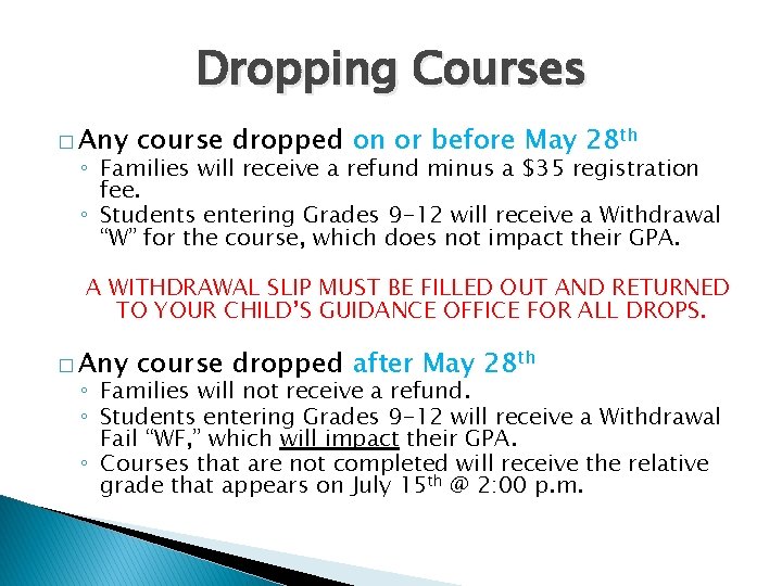 Dropping Courses � Any course dropped on or before May 28 th ◦ Families