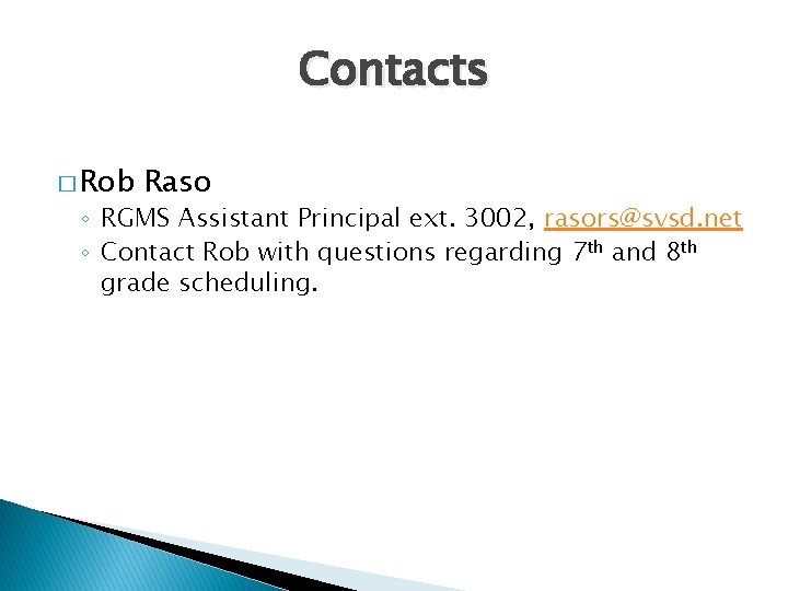Contacts � Rob Raso ◦ RGMS Assistant Principal ext. 3002, rasors@svsd. net ◦ Contact