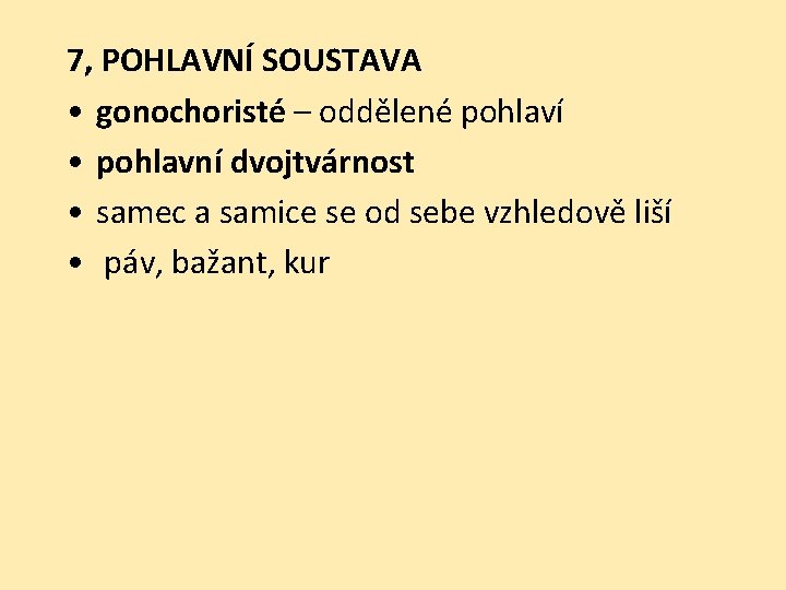 7, POHLAVNÍ SOUSTAVA • gonochoristé – oddělené pohlaví • pohlavní dvojtvárnost • samec a