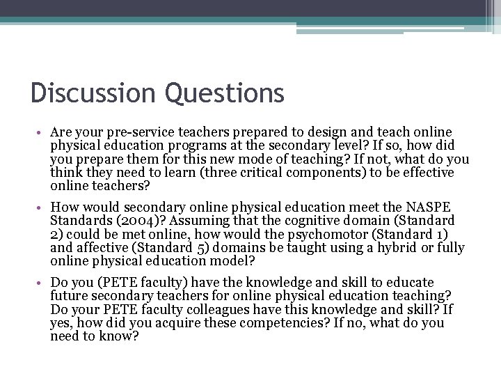 Discussion Questions • Are your pre-service teachers prepared to design and teach online physical