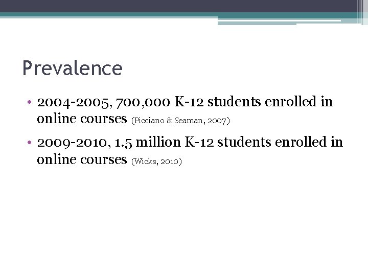 Prevalence • 2004 -2005, 700, 000 K-12 students enrolled in online courses (Picciano &