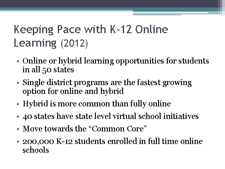 Keeping Pace with K-12 Online Learning (2012) • Online or hybrid learning opportunities for