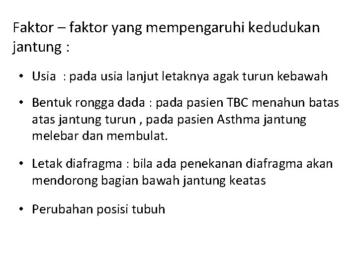 Faktor – faktor yang mempengaruhi kedudukan jantung : • Usia : pada usia lanjut