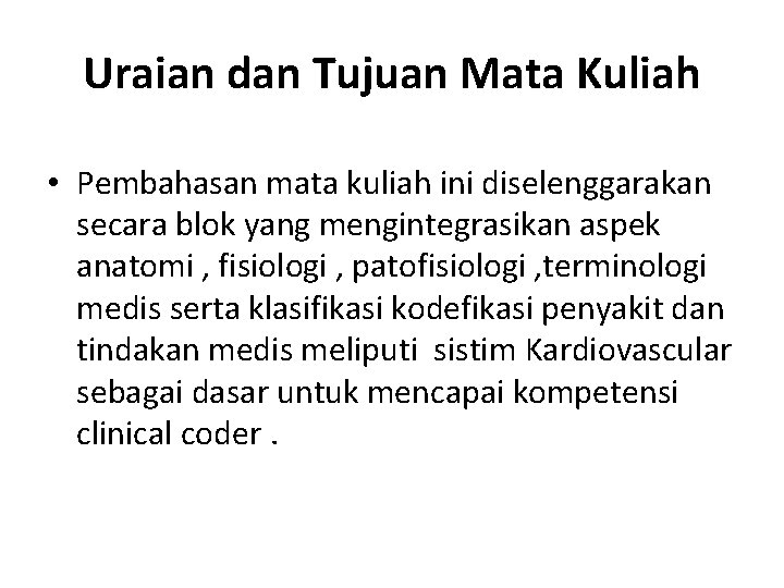 Uraian dan Tujuan Mata Kuliah • Pembahasan mata kuliah ini diselenggarakan secara blok yang