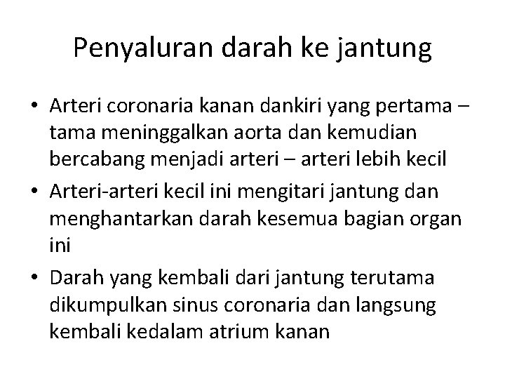 Penyaluran darah ke jantung • Arteri coronaria kanan dankiri yang pertama – tama meninggalkan