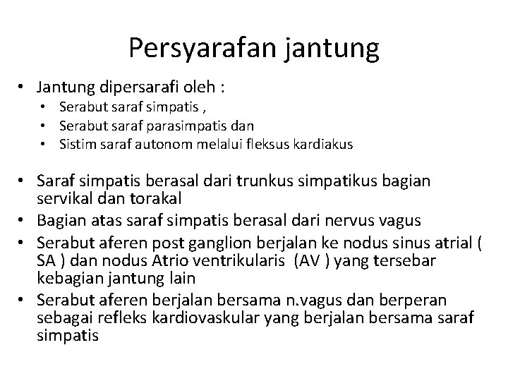 Persyarafan jantung • Jantung dipersarafi oleh : • Serabut saraf simpatis , • Serabut