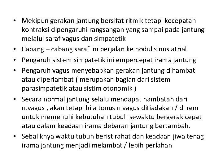  • Mekipun gerakan jantung bersifat ritmik tetapi kecepatan kontraksi dipengaruhi rangsangan yang sampai