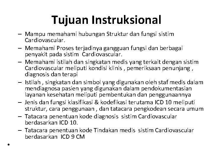 Tujuan Instruksional – Mampu memahami hubungan Struktur dan fungsi sistim Cardiovascular. – Memahami Proses