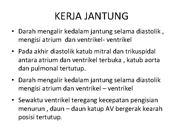 KERJA JANTUNG • Darah mengalir kedalam jantung selama diastolik , mengisi atrium dan ventrikel-
