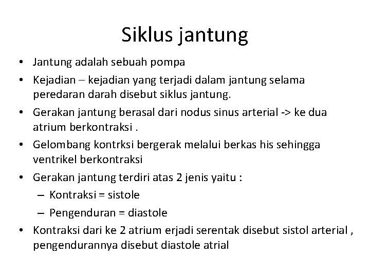 Siklus jantung • Jantung adalah sebuah pompa • Kejadian – kejadian yang terjadi dalam