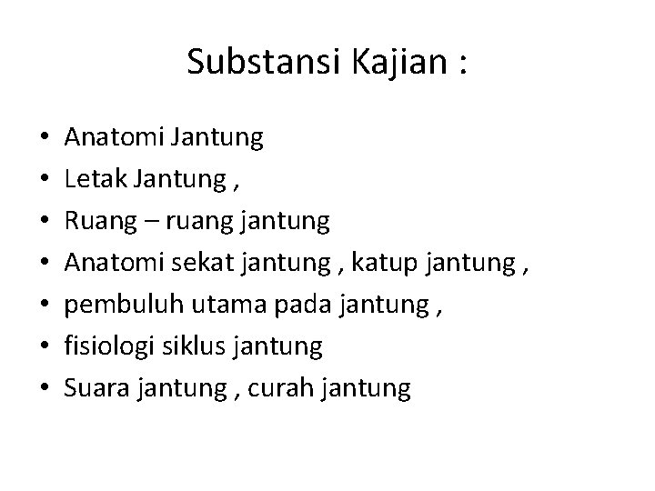 Substansi Kajian : • • Anatomi Jantung Letak Jantung , Ruang – ruang jantung