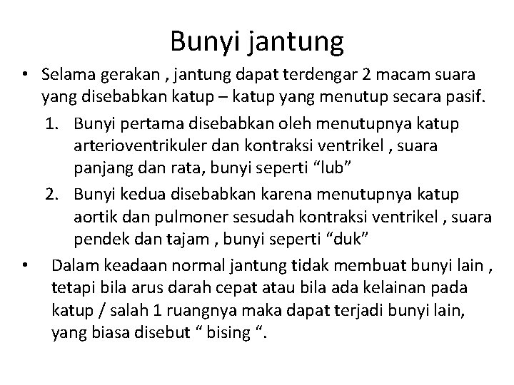Bunyi jantung • Selama gerakan , jantung dapat terdengar 2 macam suara yang disebabkan
