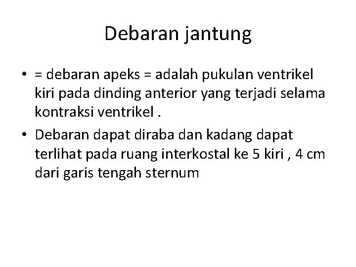 Debaran jantung • = debaran apeks = adalah pukulan ventrikel kiri pada dinding anterior