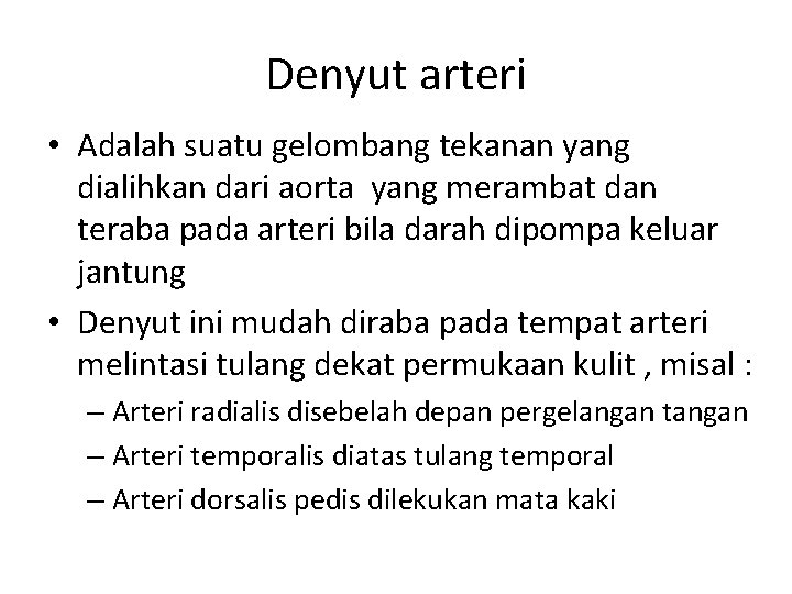 Denyut arteri • Adalah suatu gelombang tekanan yang dialihkan dari aorta yang merambat dan