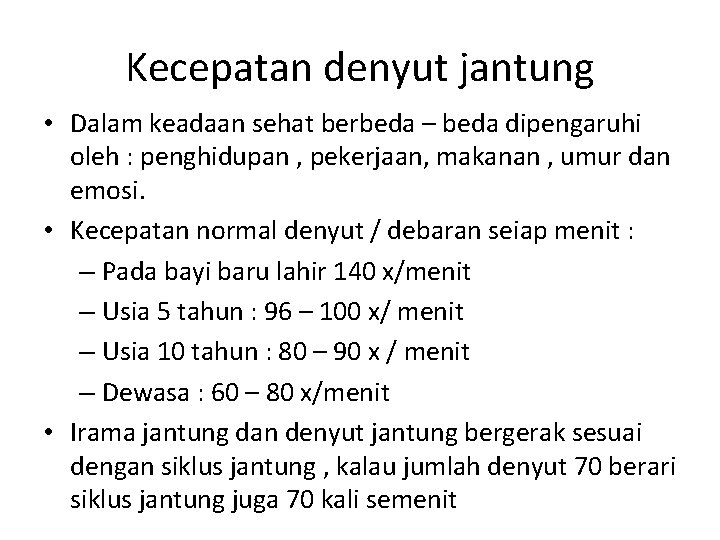 Kecepatan denyut jantung • Dalam keadaan sehat berbeda – beda dipengaruhi oleh : penghidupan
