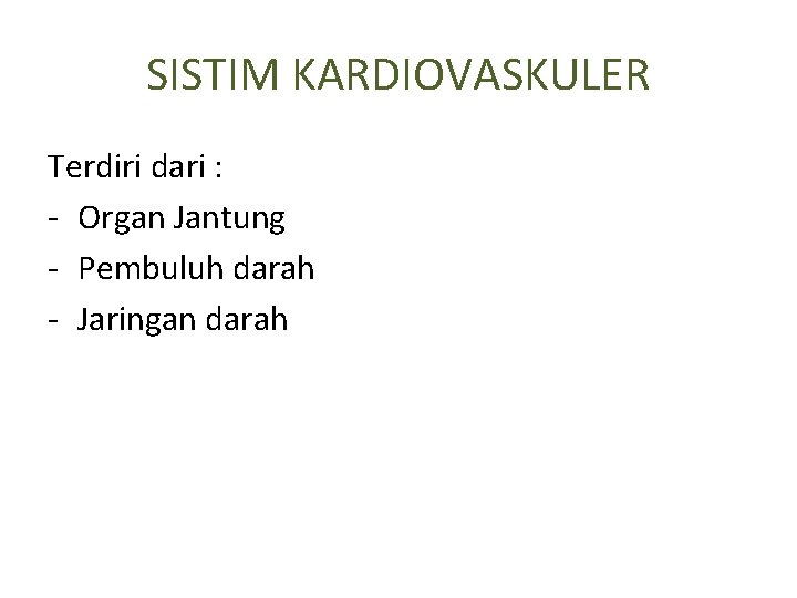 SISTIM KARDIOVASKULER Terdiri dari : - Organ Jantung - Pembuluh darah - Jaringan darah