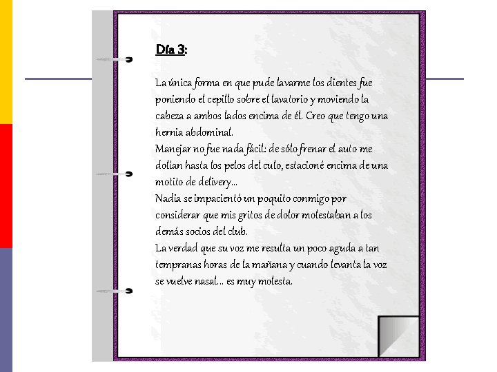 Día 3: La única forma en que pude lavarme los dientes fue poniendo el