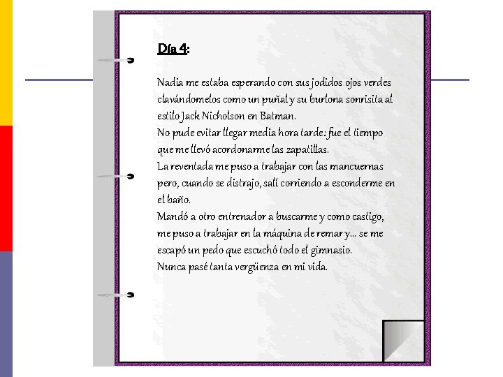 Día 4: Nadia me estaba esperando con sus jodidos ojos verdes clavándomelos como un