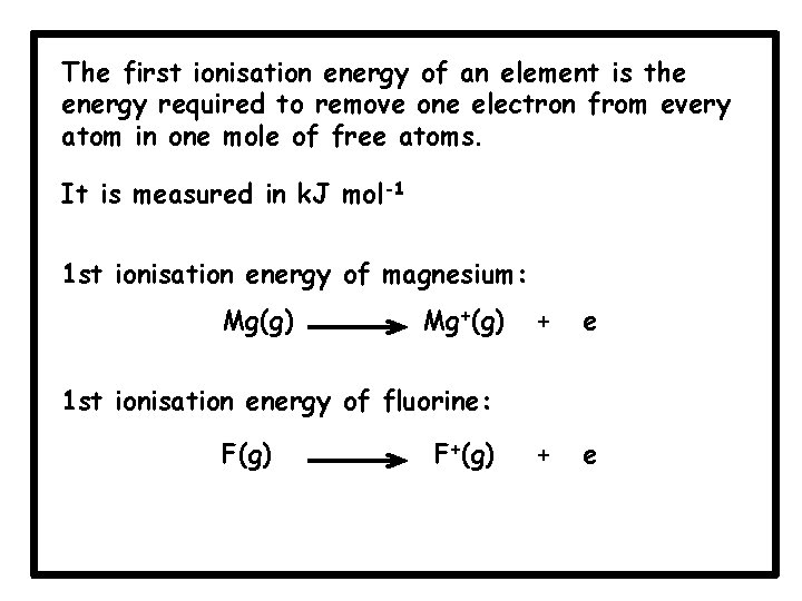 The first ionisation energy of an element is the energy required to remove one